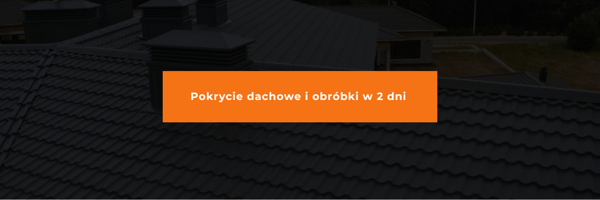 Pokrycie dachowe i obróbki w 2 dni