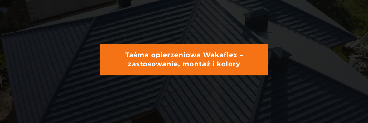 Taśma opierzeniowa Wakaflex – zastosowanie, montaż i kolory